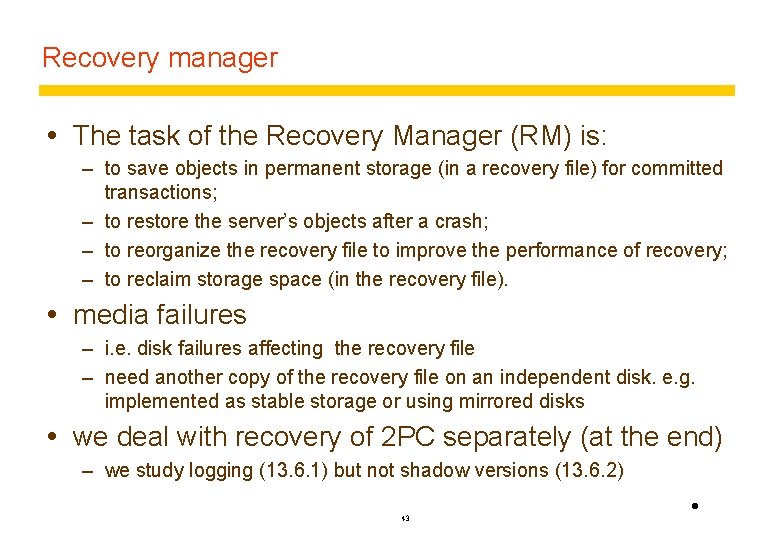 Recovery manager The task of the Recovery Manager (RM) is: – to save objects