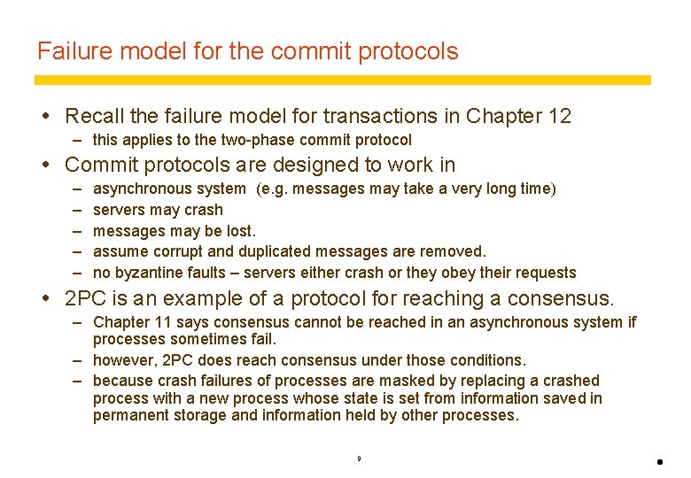 Failure model for the commit protocols Recall the failure model for transactions in Chapter