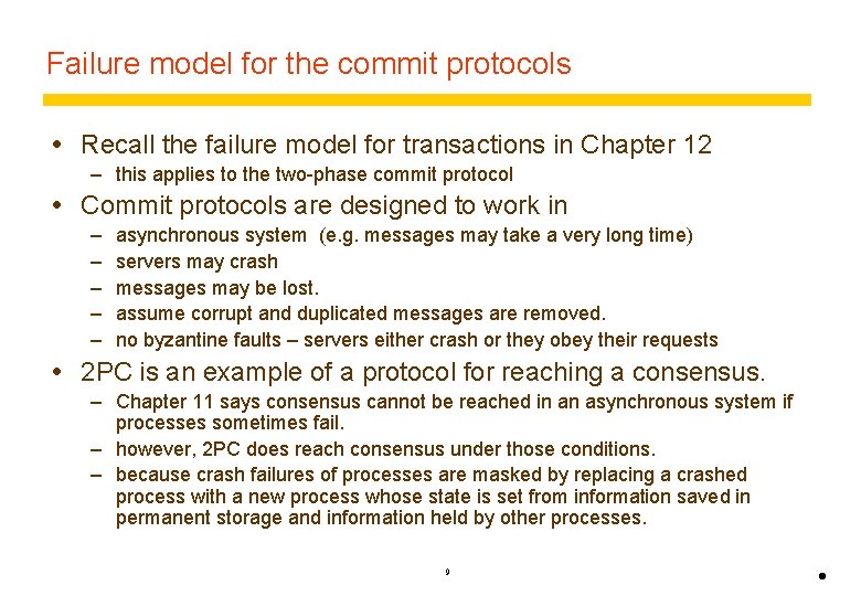 Failure model for the commit protocols Recall the failure model for transactions in Chapter