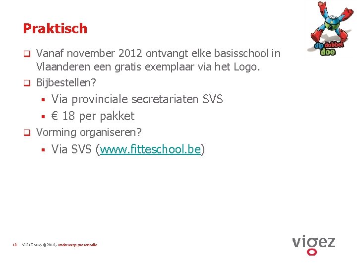 Praktisch Vanaf november 2012 ontvangt elke basisschool in Vlaanderen een gratis exemplaar via het