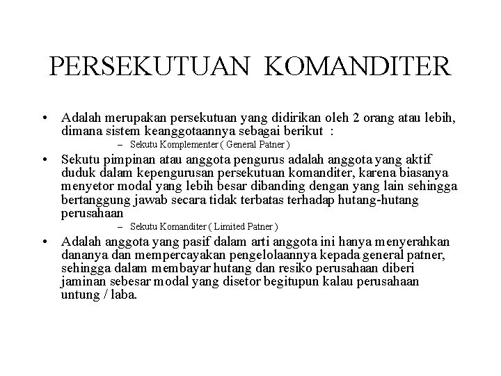 PERSEKUTUAN KOMANDITER • Adalah merupakan persekutuan yang didirikan oleh 2 orang atau lebih, dimana