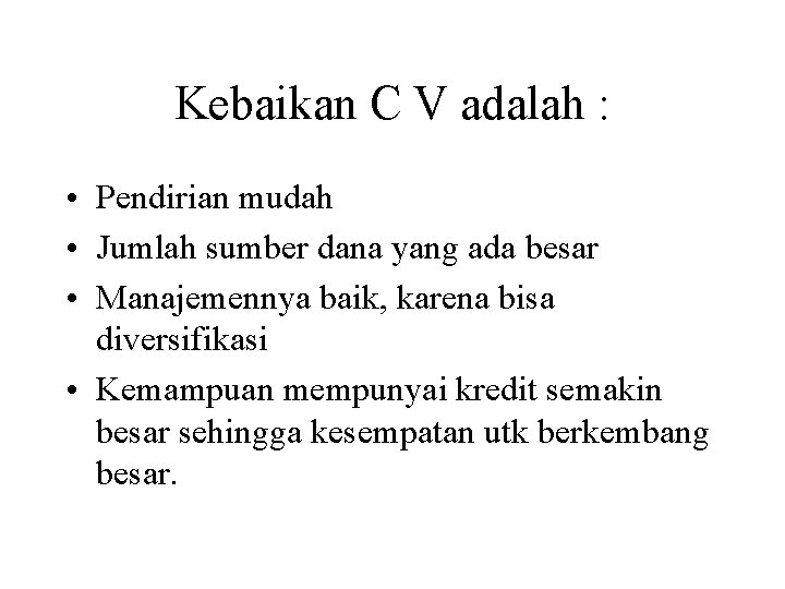 Kebaikan C V adalah : • Pendirian mudah • Jumlah sumber dana yang ada