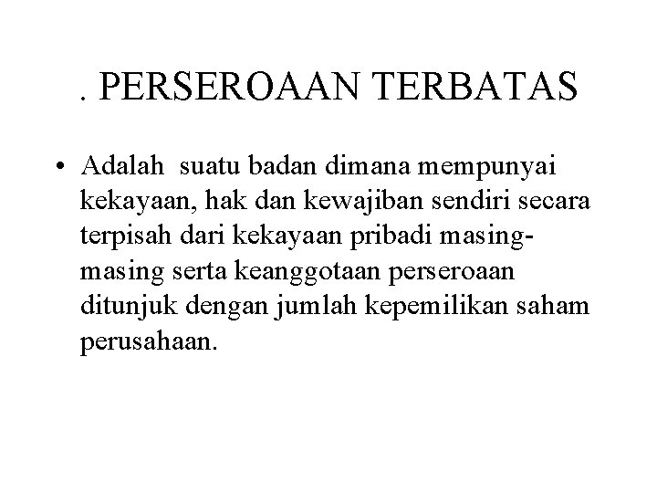 . PERSEROAAN TERBATAS • Adalah suatu badan dimana mempunyai kekayaan, hak dan kewajiban sendiri