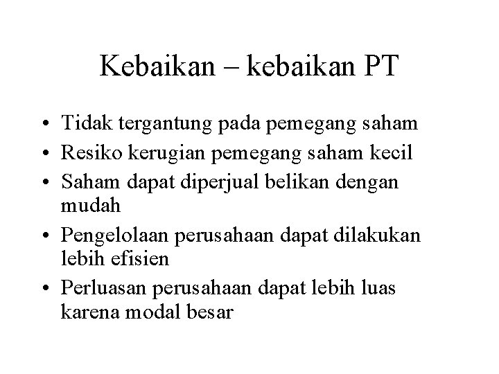 Kebaikan – kebaikan PT • Tidak tergantung pada pemegang saham • Resiko kerugian pemegang