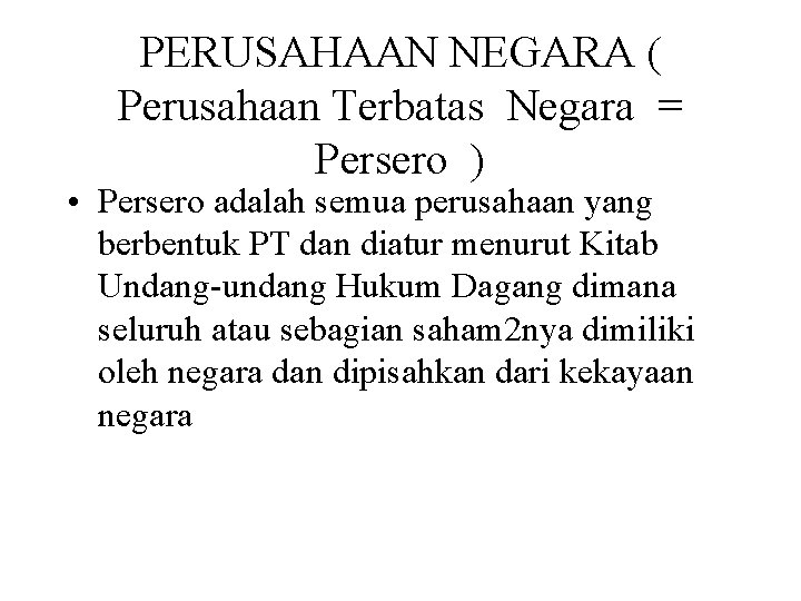 PERUSAHAAN NEGARA ( Perusahaan Terbatas Negara = Persero ) • Persero adalah semua perusahaan