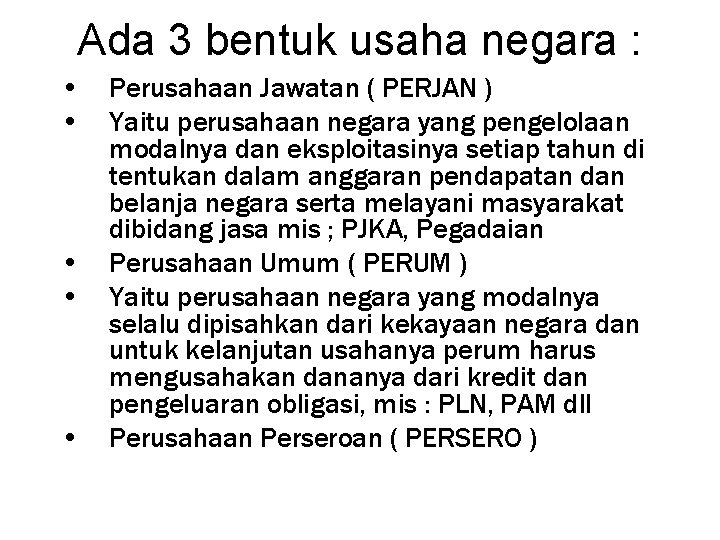 Ada 3 bentuk usaha negara : • • • Perusahaan Jawatan ( PERJAN )