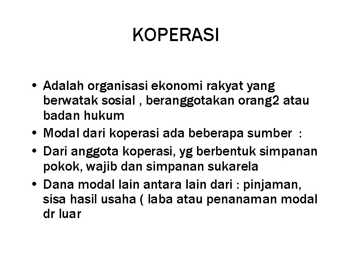 KOPERASI • Adalah organisasi ekonomi rakyat yang berwatak sosial , beranggotakan orang 2 atau