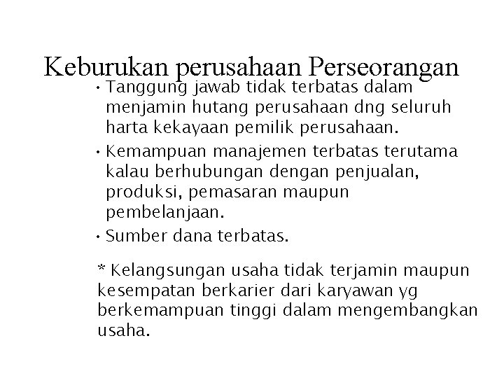 Keburukan perusahaan Perseorangan • Tanggung jawab tidak terbatas dalam menjamin hutang perusahaan dng seluruh