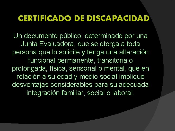 CERTIFICADO DE DISCAPACIDAD Un documento público, determinado por una Junta Evaluadora, que se otorga