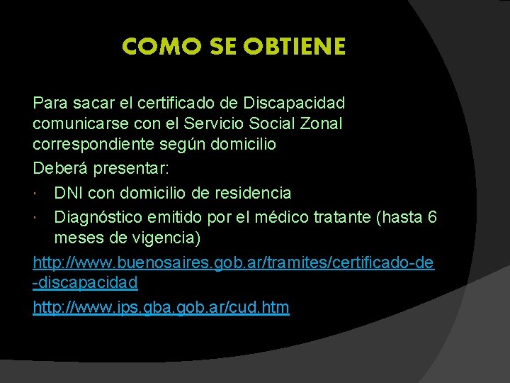 COMO SE OBTIENE Para sacar el certificado de Discapacidad comunicarse con el Servicio Social