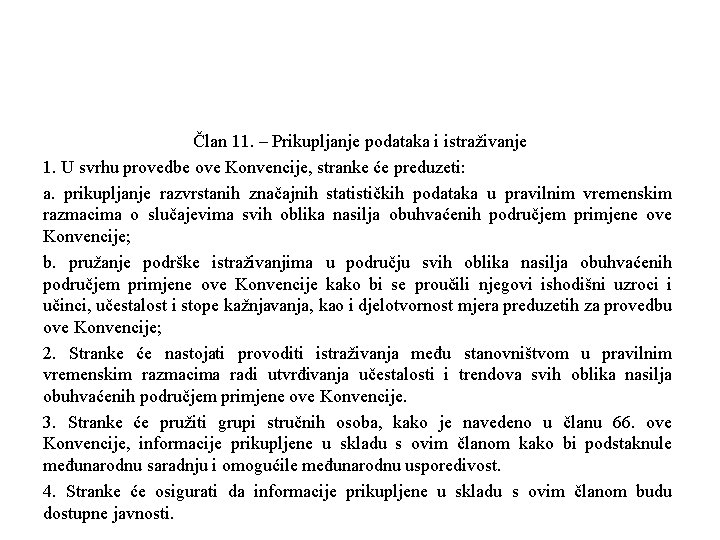 Član 11. – Prikupljanje podataka i istraživanje 1. U svrhu provedbe ove Konvencije, stranke