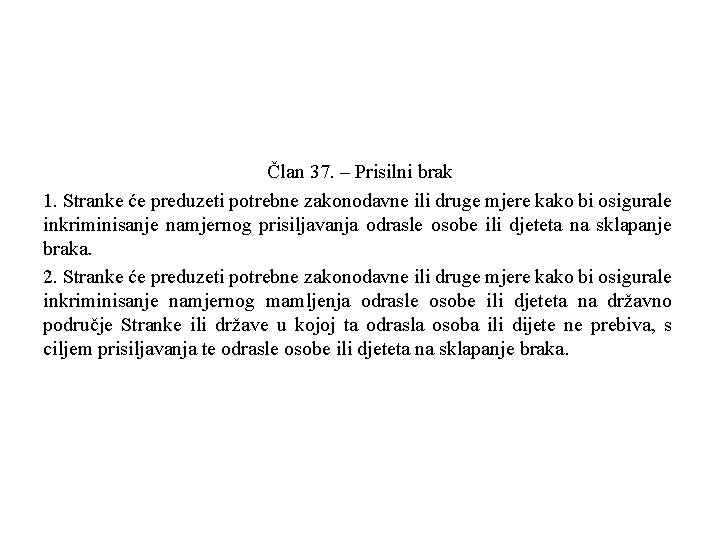 Član 37. – Prisilni brak 1. Stranke će preduzeti potrebne zakonodavne ili druge mjere