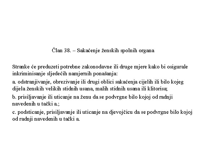 Član 38. – Sakaćenje ženskih spolnih organa Stranke će preduzeti potrebne zakonodavne ili druge
