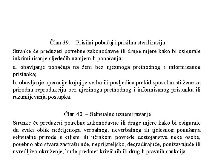 Član 39. – Prisilni pobačaj i prisilna sterilizacija Stranke će preduzeti potrebne zakonodavne ili