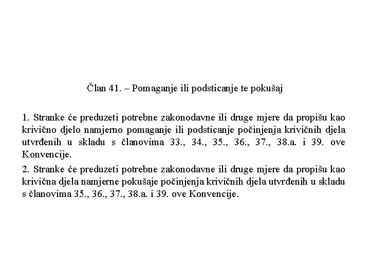 Član 41. – Pomaganje ili podsticanje te pokušaj 1. Stranke će preduzeti potrebne zakonodavne