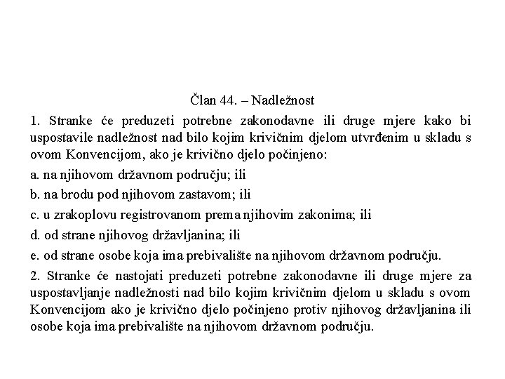 Član 44. – Nadležnost 1. Stranke će preduzeti potrebne zakonodavne ili druge mjere kako