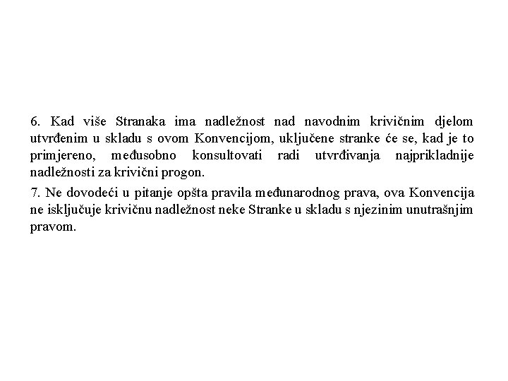 6. Kad više Stranaka ima nadležnost nad navodnim krivičnim djelom utvrđenim u skladu s