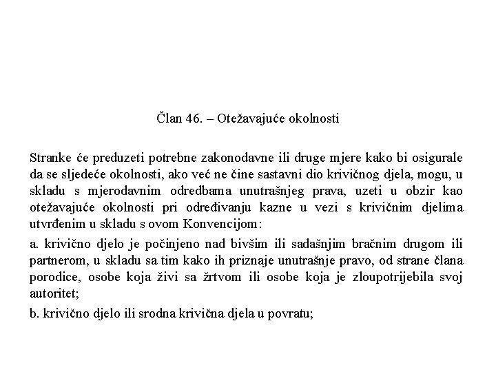 Član 46. – Otežavajuće okolnosti Stranke će preduzeti potrebne zakonodavne ili druge mjere kako