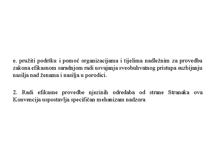 e. pružiti podršku i pomoć organizacijama i tijelima nadležnim za provedbu zakona efikasnom saradnjom