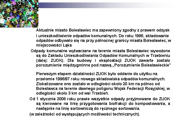 Aktualnie miasto Bolesławiec ma zapewniony zgodny z prawem odzysk i unieszkodliwienie odpadów komunalnych. Do