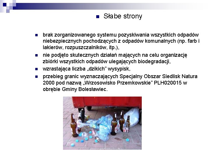 n n n Słabe strony brak zorganizowanego systemu pozyskiwania wszystkich odpadów niebezpiecznych pochodzących z