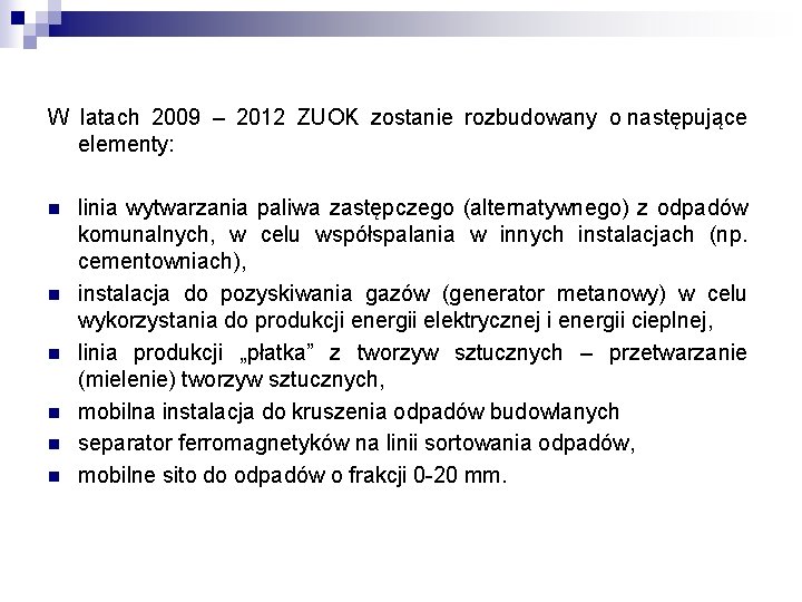 W latach 2009 – 2012 ZUOK zostanie rozbudowany o następujące elementy: n n n