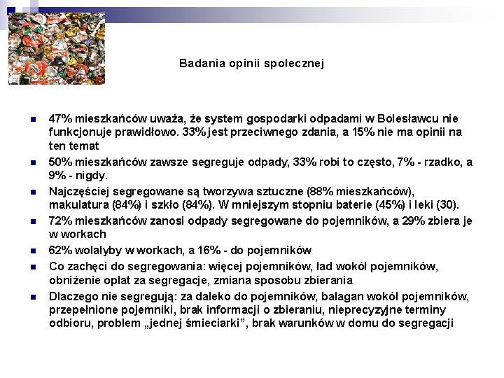 Badania opinii społecznej n n n n 47% mieszkańców uważa, że system gospodarki odpadami