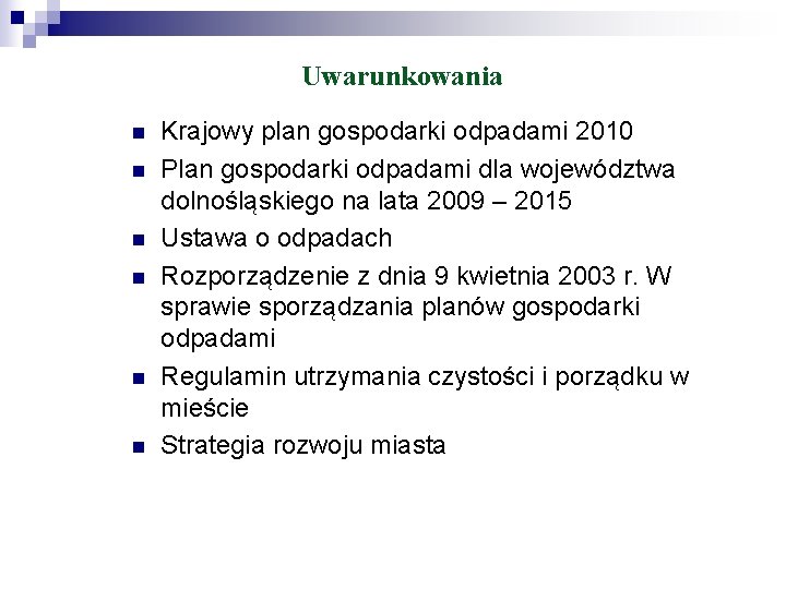 Uwarunkowania n n n Krajowy plan gospodarki odpadami 2010 Plan gospodarki odpadami dla województwa