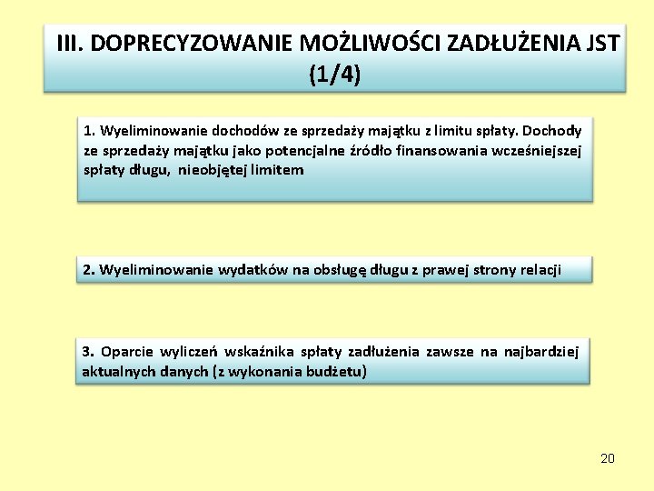  III. DOPRECYZOWANIE MOŻLIWOŚCI ZADŁUŻENIA JST (1/4) 1. Wyeliminowanie dochodów ze sprzedaży majątku z