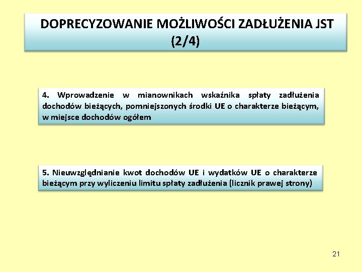  DOPRECYZOWANIE MOŻLIWOŚCI ZADŁUŻENIA JST (2/4) 4. Wprowadzenie w mianownikach wskaźnika spłaty zadłużenia dochodów