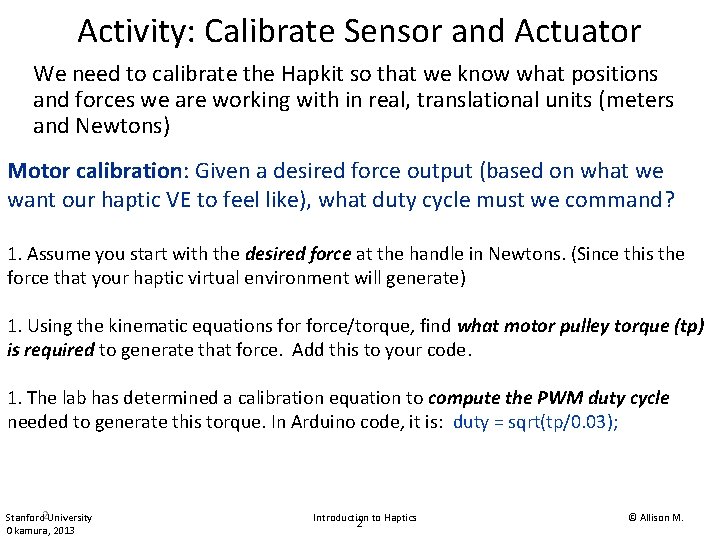 Activity: Calibrate Sensor and Actuator We need to calibrate the Hapkit so that we Activity: Calibrate Sensor and Actuator We need to calibrate the Hapkit so that we