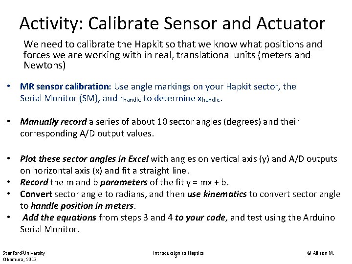 Activity: Calibrate Sensor and Actuator We need to calibrate the Hapkit so that we Activity: Calibrate Sensor and Actuator We need to calibrate the Hapkit so that we