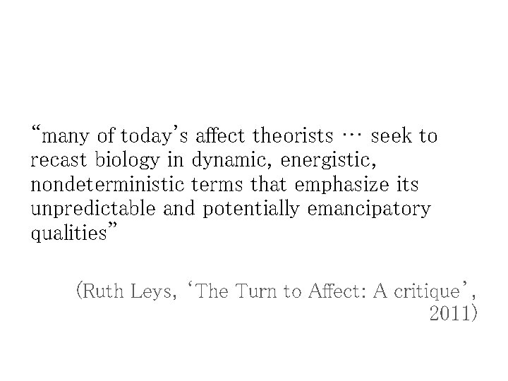“many of today's affect theorists … seek to recast biology in dynamic, energistic, nondeterministic