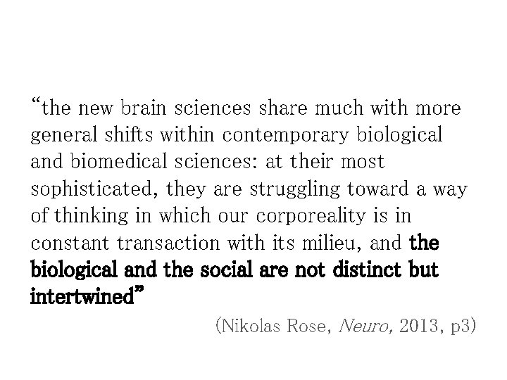 “the new brain sciences share much with more general shifts within contemporary biological and