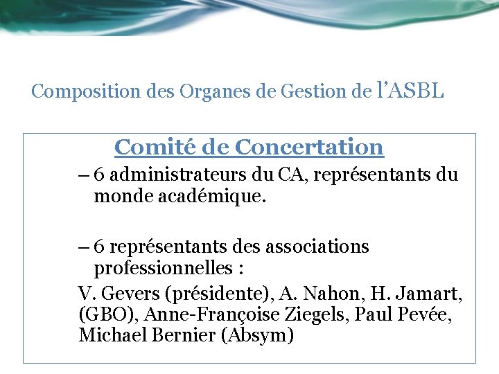 Composition des Organes de Gestion de l’ASBL Comité de Concertation – 6 administrateurs du