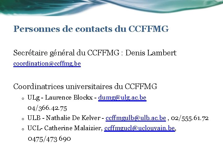 Personnes de contacts du CCFFMG Secrétaire général du CCFFMG : Denis Lambert coordination@ccffmg. be