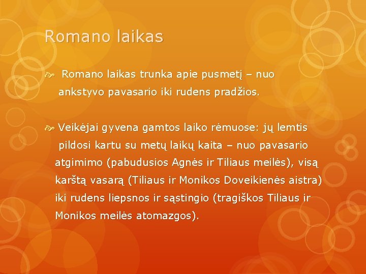 Romano laikas trunka apie pusmetį – nuo ankstyvo pavasario iki rudens pradžios. Veikėjai gyvena