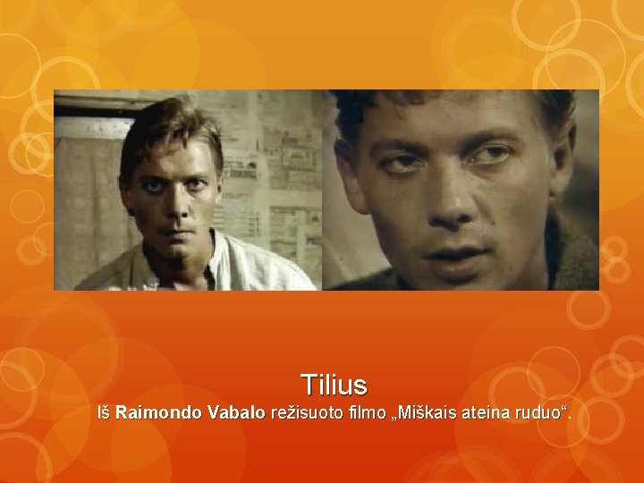 Tilius Iš Raimondo Vabalo režisuoto filmo „Miškais ateina ruduo“ 