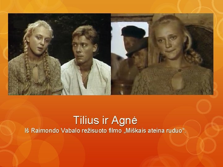 Tilius ir Agnė Iš Raimondo Vabalo režisuoto filmo „Miškais ateina ruduo“. 