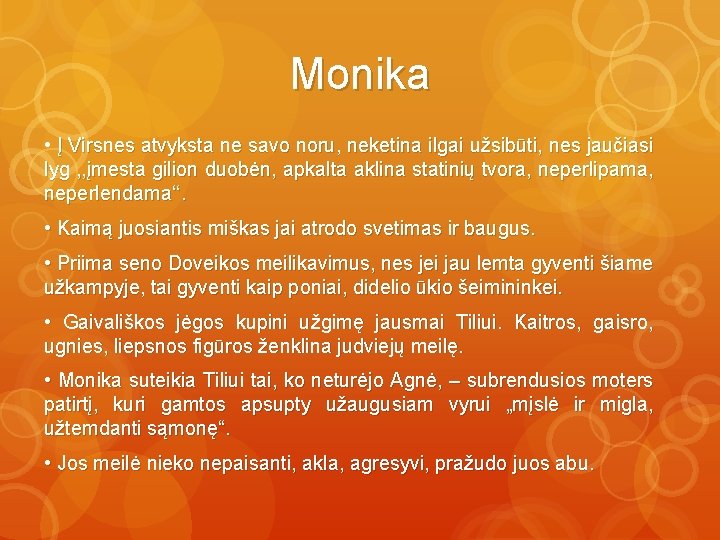 Monika • Į Virsnes atvyksta ne savo noru, neketina ilgai užsibūti, nes jaučiasi lyg