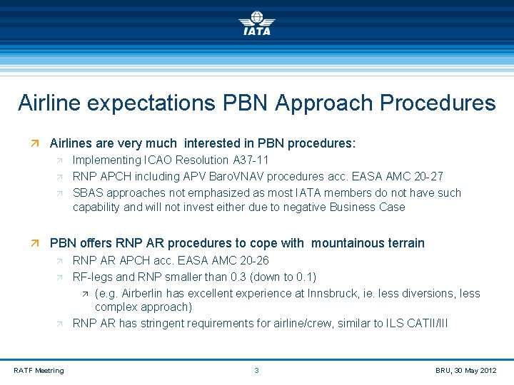 Airline expectations PBN Approach Procedures ä Airlines are very much interested in PBN procedures: