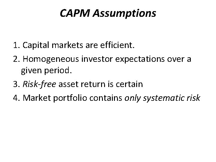 CAPM Assumptions 1. Capital markets are efficient. 2. Homogeneous investor expectations over a given