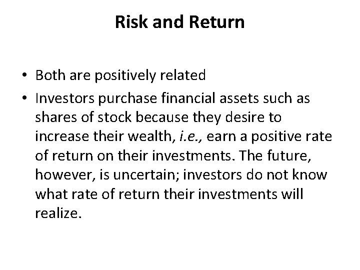 Risk and Return • Both are positively related • Investors purchase financial assets such