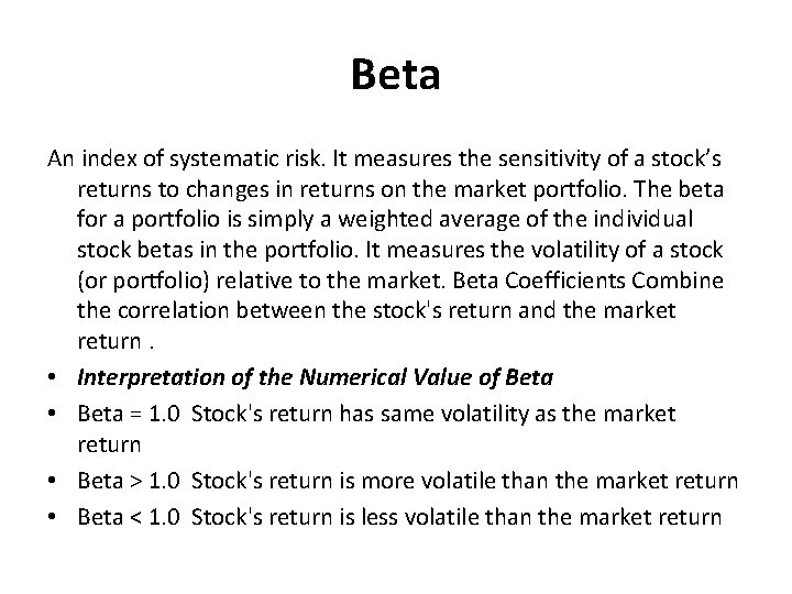 Beta An index of systematic risk. It measures the sensitivity of a stock’s returns