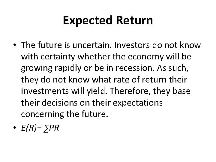 Expected Return • The future is uncertain. Investors do not know with certainty whether