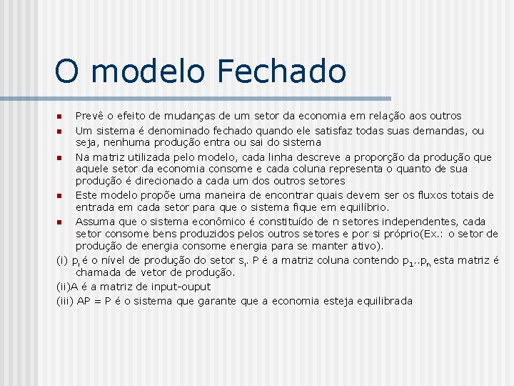 O modelo Fechado Prevê o efeito de mudanças de um setor da economia em