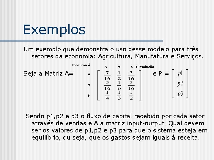 Exemplos Um exemplo que demonstra o uso desse modelo para três setores da economia: