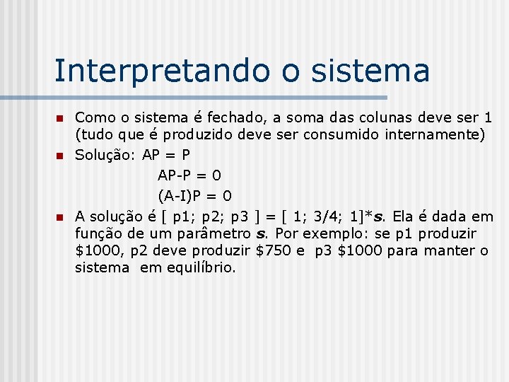 Interpretando o sistema n n n Como o sistema é fechado, a soma das