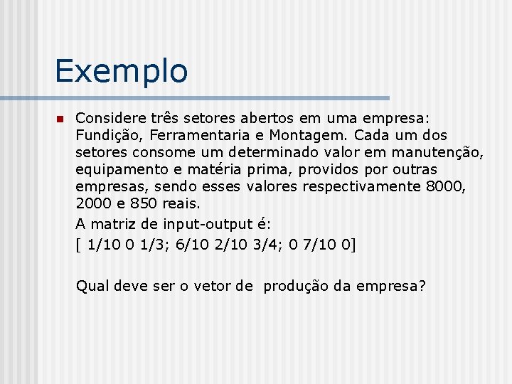 Exemplo n Considere três setores abertos em uma empresa: Fundição, Ferramentaria e Montagem. Cada