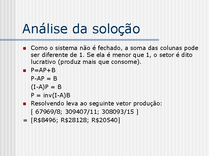 Análise da soloção Como o sistema não é fechado, a soma das colunas pode